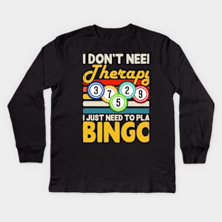 I Don't Need Therapy I Just Need Play Bingo  T shirt For Women Kids Long Sleeve T-Shirt